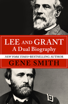 Lee and Grant: A Dual Biography 1504046900 Book Cover