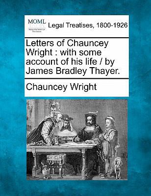 Letters of Chauncey Wright: With Some Account o... 1240081545 Book Cover