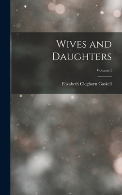 Wives and Daughters; Volume I 1015579647 Book Cover