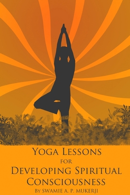 Yoga lessons for developing spiritual conscious... 1445708744 Book Cover