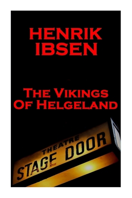 Henrik Ibsen - The Vikings Of Helgeland: A Clas... 1780007817 Book Cover