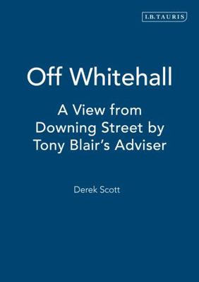 Off Whitehall: A View from Downing Street by To... 1850436770 Book Cover