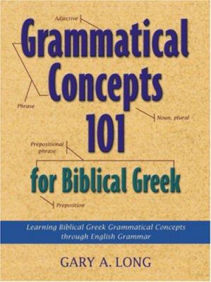 Grammatical Concepts 101 for Biblical Greek: Le... 1565634063 Book Cover