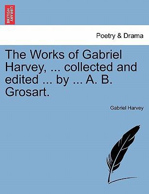 The Works of Gabriel Harvey, ... Collected and ... 1241115656 Book Cover