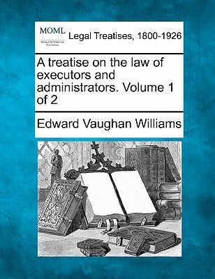 A treatise on the law of executors and administ... 1240184344 Book Cover