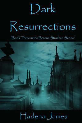 Dark Resurrections: Book Three in the Brenna St... 1484138481 Book Cover