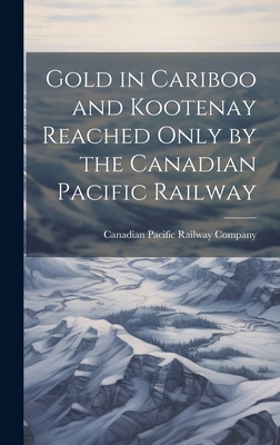 Gold in Cariboo and Kootenay Reached Only by th... 1020946121 Book Cover