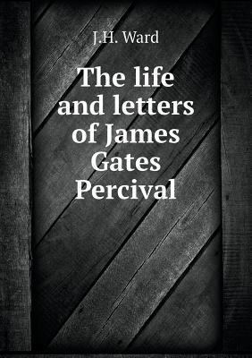 The life and letters of James Gates Percival 5518996888 Book Cover