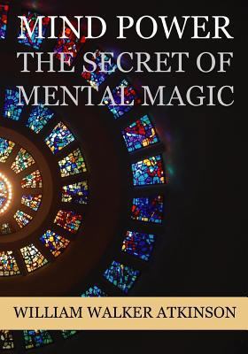 Mind Power: The Secret of Mental Magic 1534674640 Book Cover