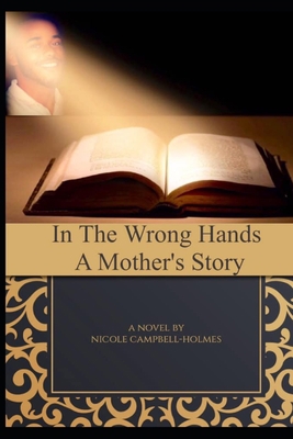 In The Wrong Hands: A Mother's Story B09JJGT1Q4 Book Cover