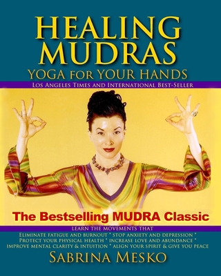 Healing Mudras: Yoga for Your Hands - New Edition 0615835724 Book Cover