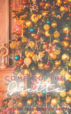 Come to the Ghetto: A Ganton Hills Christmas Short B08RB893LK Book Cover