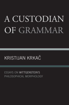 A Custodian of Grammar: Essays on Wittgenstein'... 0761856528 Book Cover