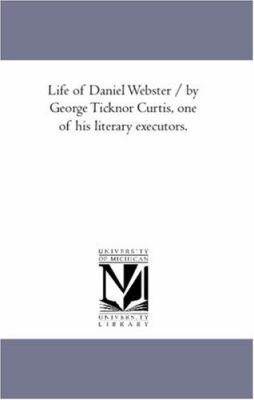 Life of Daniel Webster / by George Ticknor Curt... 1425565409 Book Cover