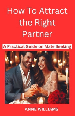 How to Attract the Right Partner: A Practical G... B0DBH9PNJS Book Cover
