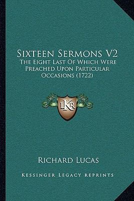 Sixteen Sermons V2: The Eight Last Of Which Wer... 1165798476 Book Cover
