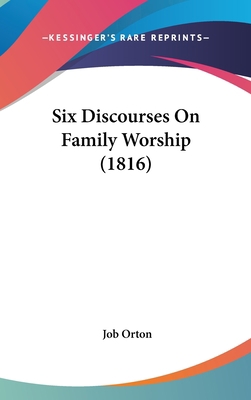 Six Discourses On Family Worship (1816) 112078140X Book Cover