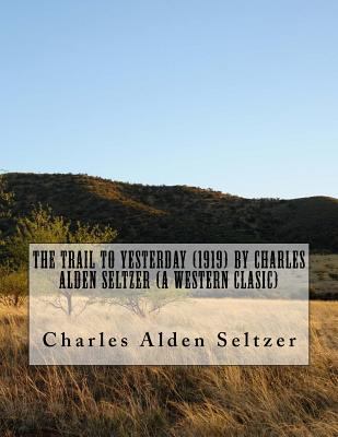 The Trail to yesterday (1919) by Charles Alden ... 1523857811 Book Cover