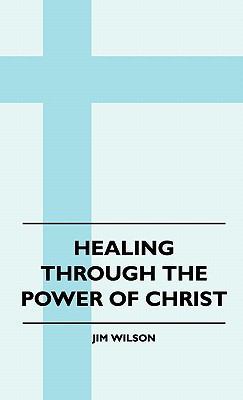 Healing Through The Power Of Christ 1445515482 Book Cover