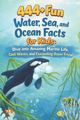 444+ Fun Water, Sea, and Ocean Facts for Kids: ... B0DPH859P5 Book Cover