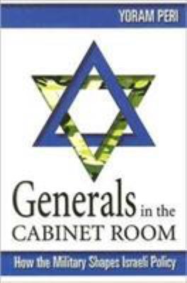 Generals in the Cabinet Room: How the Israeli M... 1929223811 Book Cover