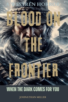 Blood on the Frontier: When the Dark Comes for You B0DDXVCW34 Book Cover