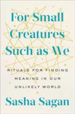 For Small Creatures Such as We: Rituals for Fin... 0593087542 Book Cover