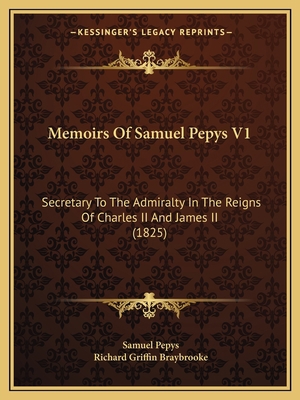 Memoirs Of Samuel Pepys V1: Secretary To The Ad... 1166210774 Book Cover