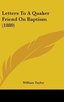 Letters To A Quaker Friend On Baptism (1880) 1437192904 Book Cover