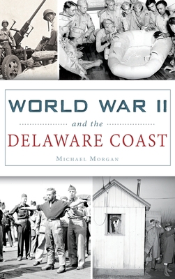 World War II and the Delaware Coast 1531699529 Book Cover