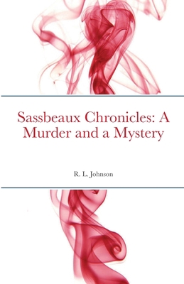 Sassbeaux Chronicles: A Murder and a Mystery 1716447690 Book Cover