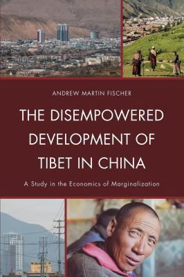 The Disempowered Development of Tibet in China:... 0739134388 Book Cover