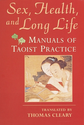 Sex, Health, and Long Life: Manuals of Taoist P... 157062433X Book Cover