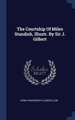 The Courtship Of Miles Standish, Illustr. By Si... 1340523817 Book Cover