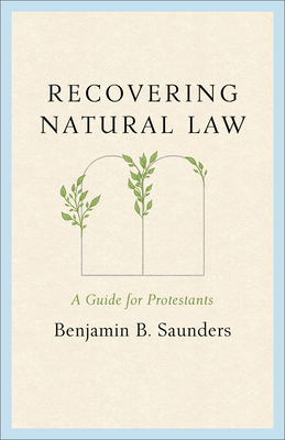 Recovering Natural Law: A Guide for Protestants 1540906035 Book Cover