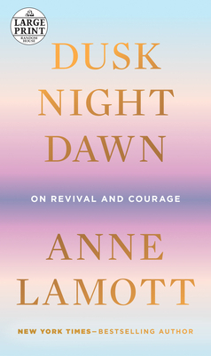 Dusk, Night, Dawn: On Revival and Courage [Large Print] 0593395735 Book Cover