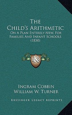 The Child's Arithmetic: On A Plan Entirely New,... 1165662868 Book Cover