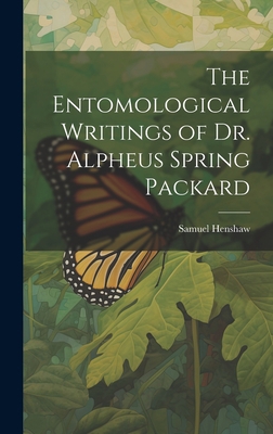 The Entomological Writings of Dr. Alpheus Sprin... 102116271X Book Cover