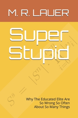 Super Stupid: Why The Educated Elite Are So Wro... 1693223104 Book Cover