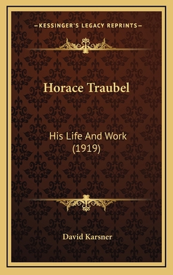 Horace Traubel: His Life And Work (1919) 1167072103 Book Cover