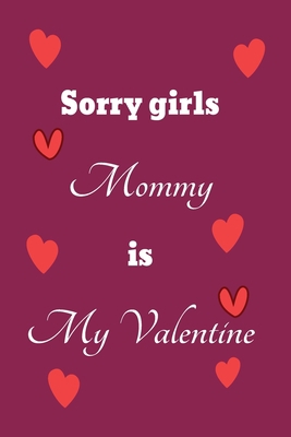 Sorry girls Mommy is my Valentine: funny valent... B084DHDH6D Book Cover