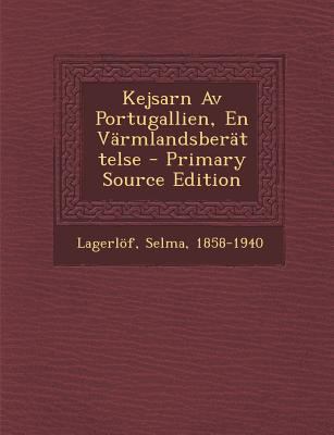 Kejsarn AV Portugallien, En Varmlandsberattelse... [Swedish] 1294794442 Book Cover