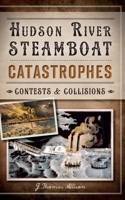 Hudson River Steamboat Catastrophes: Contests a... 1540222071 Book Cover