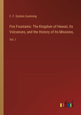Fire Fountains: The Kingdom of Hawaii, Its Volc... 3385302455 Book Cover