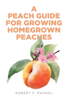 A Peach Guide For Growing Homegrown Peaches B0D9PNJQ6W Book Cover
