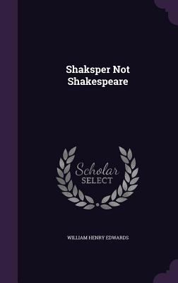 Shaksper Not Shakespeare 1354603877 Book Cover