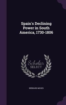 Spain's Declining Power in South America, 1730-... 1358941408 Book Cover