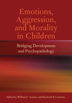 Emotions, Aggression, and Morality in Children:... 1433807645 Book Cover