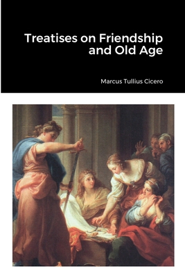 Treatises on Friendship and Old Age 1458349098 Book Cover