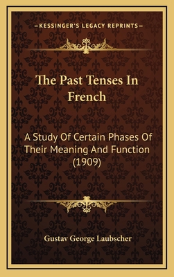 The Past Tenses In French: A Study Of Certain P... 1168791596 Book Cover